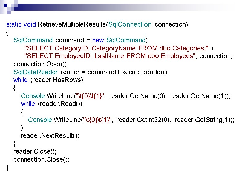 static void RetrieveMultipleResults(SqlConnection connection) {         SqlCommand